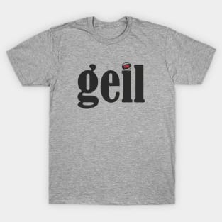 Geil! T-Shirt